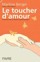 Couverture du livre « Le toucher d'amour ; rencontre avec le sensitive gestalt massage » de Martine Berger aux éditions Favre