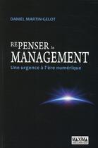 Couverture du livre « Repenser le management ; une urgence à l'ère numérique » de Daniel Martin-Gelot aux éditions Maxima