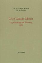 Couverture du livre « Chez claude monet - le pelerinage de giverny (1920) » de Mortier Edouard aux éditions L'echoppe