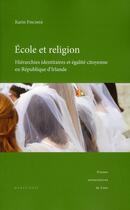 Couverture du livre « École et religion ; hiérarchies identitaires et égalité citoyenne en République d'Irlande » de Karine Fischer aux éditions Pu De Caen