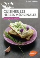 Couverture du livre « Cuisiner les herbes médicinales ; 35 plantes et 75 recettes » de Schmitt Franck aux éditions Eugen Ulmer