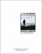 Couverture du livre « Houellebecq ; la vie absente » de Jean-Noel Dumont aux éditions Manucius