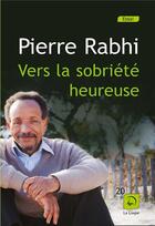 Couverture du livre « Vers la sobriété heureuse » de Pierre Rabhi aux éditions Editions De La Loupe