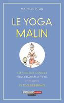 Couverture du livre « Le yoga malin ; les meilleurs conseils pour démarrer le yoga et profiter de tous ses bienfaits » de Mathilde Piton aux éditions Quotidien Malin