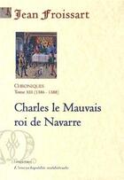 Couverture du livre « Chroniques t.13 (1386-1388) ; Charles le mauvais roi de Navarre » de Froissart aux éditions Paleo