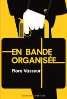 Couverture du livre « En bande organisée » de Flore Vasseur aux éditions Editions Des Equateurs