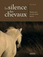 Couverture du livre « Le silence des chevaux ; plaidoyer pour un autre monde équestre » de Pierre Enoff aux éditions Amphora