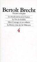 Couverture du livre « Théâtre complet t.4 ; les fusils de la mère Carrar, la vie de Galilée, mère courage et ses enfants, la bonne âme du Se-Tchouan » de Bertolt Brecht aux éditions L'arche