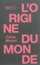 Couverture du livre « L'origine du monde ; nouvelles érotiques » de Coline Mauret aux éditions Onlit Editions