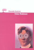 Couverture du livre « Votez robinson » de Donald Antrim aux éditions Editions De L'olivier