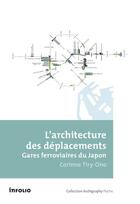 Couverture du livre « L'architecture des déplacements ; gares ferroviaires du Japon » de Corinne Tiry-Ono aux éditions Infolio