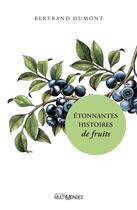 Couverture du livre « Étonnantes histoires de fruits » de Dumont Bertrand aux éditions Multimondes