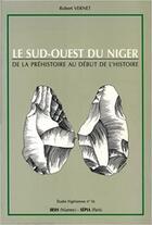 Couverture du livre « Le sud-ouest du Niger ; de la préhistoire au début de l'histoire » de Robert Vernet aux éditions Sepia