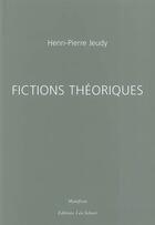 Couverture du livre « Fictions theoriques » de Henri-Pierre Jeudy aux éditions Leo Scheer