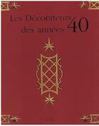 Couverture du livre « Les décorateurs des années 40 » de Bruno Foucart et Jean-Louis Gaillemain aux éditions Norma