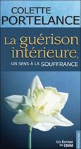 Couverture du livre « La guérison intérieure, un sens à la souffrance » de Colette Portelance aux éditions Du Cram