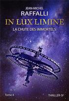 Couverture du livre « In lux limine Tome 4 : La chute des immortels » de Jean-Michel Raffalli aux éditions Jean-michel Raffalli