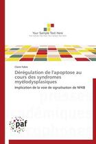 Couverture du livre « Dérégulation de l'apoptose au cours des syndromes myélodysplasiques ; implication de la voie de signalisation de NFKB » de Claire Fabre aux éditions Presses Academiques Francophones