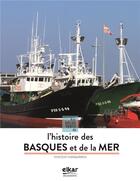 Couverture du livre « L'histoire du Pays basque et de la mer » de Vincent Hiribarren aux éditions Elkar