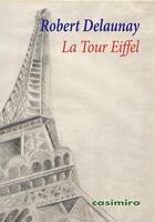 Couverture du livre « La tour Eiffel : illustrations, couleur » de Guillaume Apollinaire et Robert Delaunay aux éditions Casimiro