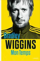 Couverture du livre « Bradley Wiggins ; mon temps » de William Fotheringham et Bradley Wiggins aux éditions Editions Racine