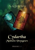 Couverture du livre « Cydartha ; médiums voyageurs » de M.A. St-Pierre aux éditions Bookelis