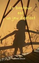 Couverture du livre « Le bonheur est un jeu d'enfant » de Carine Drouin aux éditions Librinova