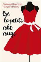 Couverture du livre « Ose la petite robe rouge » de Francoise Evenou et Emmanuel Bourceret aux éditions Librinova
