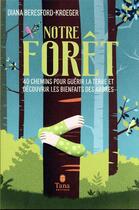Couverture du livre « Notre forêt : 40 chemins pour guérir la terre et découvrir les bienfaits des arbres » de Diana Beresford-Kroeger aux éditions Tana
