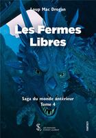 Couverture du livre « La saga du monde anterieur tome 4 - les fermes libres » de Loup Mac Drogan aux éditions Sydney Laurent