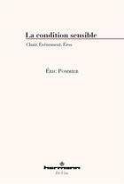 Couverture du livre « La condition sensible : chair, événement, Eros » de Eric Pommier aux éditions Hermann