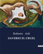 Couverture du livre « SAVERIO EL CRUEL » de Roberto Arlt aux éditions Culturea