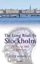 Couverture du livre « The Long Road to Stockholm: The Story of Magnetic Resonance Imaging - » de Peter Mansfield aux éditions Oup Oxford