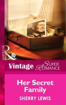 Couverture du livre « Her Secret Family (Mills & Boon Vintage Superromance) (Count on a Cop » de Sherry Lewis aux éditions Mills & Boon Series
