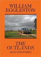 Couverture du livre « William Eggleston : the outlands, selected works » de Rachel Kushner et William Eggleston aux éditions David Zwirner