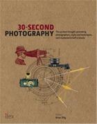 Couverture du livre « 30 second photography » de Brian Dilg aux éditions Ilex