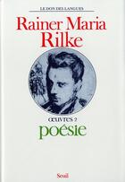 Couverture du livre « Oeuvres Tome 2 ; poésie » de Rainer Maria Rilke aux éditions Seuil