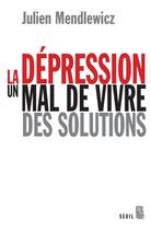 Couverture du livre « Depression un mal de vivre des solutions » de Mendlewicz Julien aux éditions Seuil