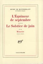 Couverture du livre « L'equinoxe de septembre / le solstice de juin /memoire » de Henry De Montherlant aux éditions Gallimard