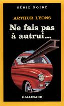 Couverture du livre « Ne fais pas à autrui... » de Arthur Lyons aux éditions Gallimard