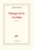 Couverture du livre « Puisque la vie est rouge » de Emmanuel Godo aux éditions Gallimard