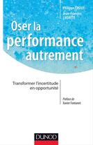 Couverture du livre « Oser la performance autrement ; transformer l'incertitude en opportunité » de Philippe Crouy et Jean-Francois Lherete aux éditions Dunod