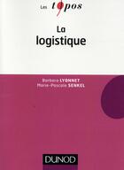 Couverture du livre « La logistique » de Barbara Lyonnet et Marie-Pascale Senkel aux éditions Dunod