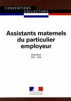 Couverture du livre « Assistants maternels du particulier employeur ; convention collective nationale étendue, IDCC 2395 (4e édition) » de Journaux Officiels aux éditions Documentation Francaise