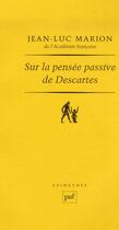 Couverture du livre « Sur la pensée passive de Descartes » de Jean-Luc Marion aux éditions Puf