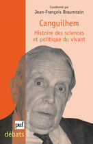 Couverture du livre « Canguilhem, histoire des sciences et politique du vivant » de Jean-Francois Braunstein aux éditions Puf