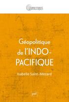 Couverture du livre « Géopolitique de l'indo-pacifique » de Isabelle Saint-Mezard aux éditions Puf