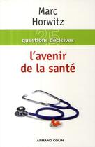 Couverture du livre « 25 questions décisives ; l'avenir de la santé » de Marc Horwitz aux éditions Armand Colin