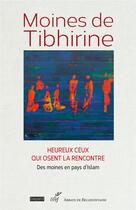 Couverture du livre « Heureux ceux qui osent la rencontre : des moines en pays d'Islam » de Moines De Tibhirine aux éditions Cerf