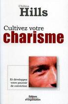 Couverture du livre « Cultivez votre charisme et développez votre pouvoir de conviction » de Chilina Hills aux éditions Organisation